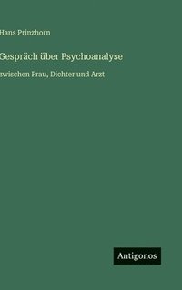 bokomslag Gespräch über Psychoanalyse:zwischen Frau, Dichter und Arzt