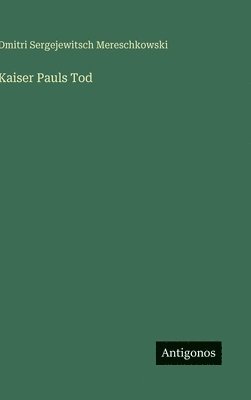 Dmitri Sergejewitsch Mereschkowski - Kaiser Pauls Tod, Inbunden