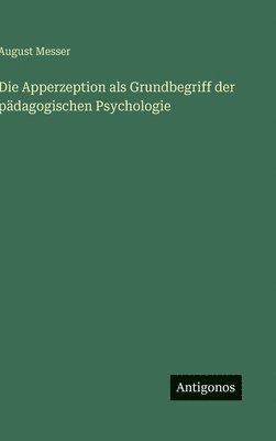 August Messer - Apperzeption als Grundbegriff der pädagogischen Psychologie, Inbunden