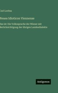bokomslag Neues Idioticon Viennense:das ist: Die Volkssprache der Wiener mit Berücksichtigung der übrigen Landesdialekte