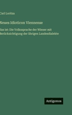 bokomslag Neues Idioticon Viennense:das ist: Die Volkssprache der Wiener mit Berücksichtigung der übrigen Landesdialekte