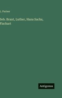 bokomslag Seb. Brant, Luther, Hans Sachs, Fischart