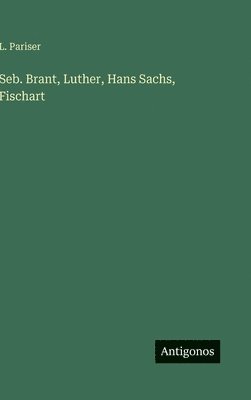 bokomslag Seb. Brant, Luther, Hans Sachs, Fischart
