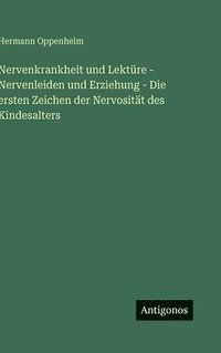 bokomslag Nervenkrankheit und Lektüre - Nervenleiden und Erziehung - Die ersten Zeichen der Nervosität des Kindesalters