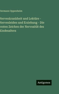 bokomslag Nervenkrankheit und Lektüre - Nervenleiden und Erziehung - Die ersten Zeichen der Nervosität des Kindesalters