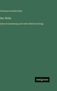 bokomslag Der Wille:seine Erscheinung und seine Beherrschung