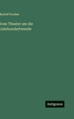 bokomslag Vom Theater um die Jahrhundertwende