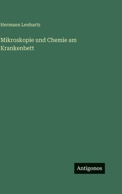 Hermann Lenhartz - Mikroskopie und Chemie am Krankenbett, Inbunden