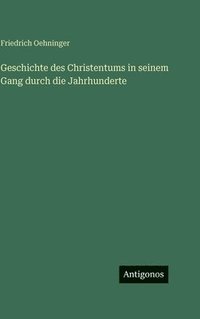 bokomslag Geschichte des Christentums in seinem Gang durch die Jahrhunderte