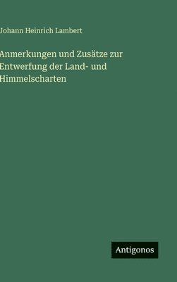 bokomslag Anmerkungen und Zusätze zur Entwerfung der Land- und Himmelscharten