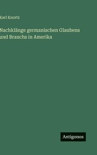 bokomslag Nachklänge germanischen Glaubens und Brauchs in Amerika