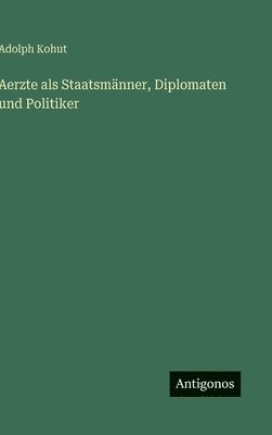bokomslag Aerzte als Staatsmänner, Diplomaten und Politiker
