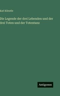 bokomslag Die Legende der drei Lebenden und der drei Toten und der Totentanz