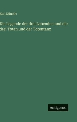 bokomslag Die Legende der drei Lebenden und der drei Toten und der Totentanz