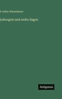 bokomslag Lohengrin und andre Sagen