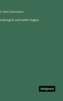 bokomslag Lohengrin und andre Sagen