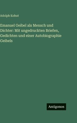 bokomslag Emanuel Geibel als Mensch und Dichter