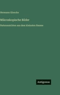 bokomslag Mikroskopische Bilder:Naturansichten aus dem kleinsten Raume
