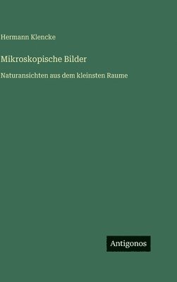 bokomslag Mikroskopische Bilder:Naturansichten aus dem kleinsten Raume