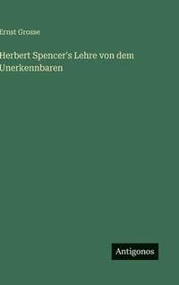 bokomslag Herbert Spencer's Lehre von dem Unerkennbaren
