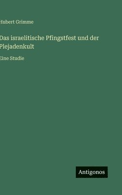 bokomslag Das israelitische Pfingstfest und der Plejadenkult:Eine Studie