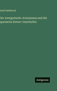 bokomslag westgotische Arianismus und die spanische Ketzer-Geschichte