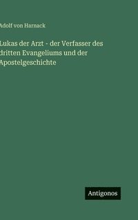 bokomslag Lukas der Arzt - der Verfasser des dritten Evangeliums und der Apostelgeschichte