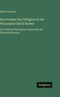 bokomslag Das Problem der Gültigkeit in der Philosophie David Humes:ein kritischer Beitrag zur Geschichte der Erkenntnistheorie