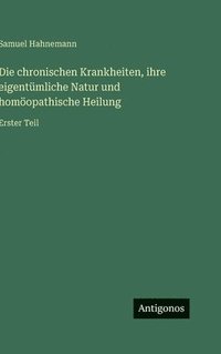 bokomslag chronischen Krankheiten, ihre eigentümliche Natur und homöopathische Heilung