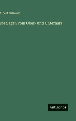 bokomslag Die Sagen vom Ober- und Unterharz