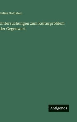 Julius Goldstein - Untersuchungen zum Kulturproblem der Gegenwart, Inbunden