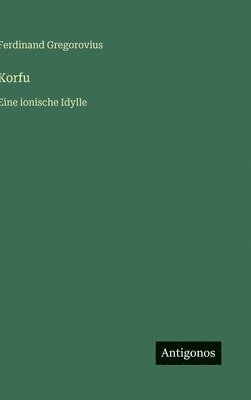 Ferdinand Gregorovius - Korfu, Inbunden