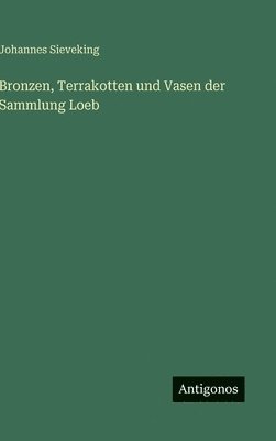 bokomslag Bronzen, Terrakotten und Vasen der Sammlung Loeb