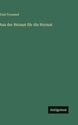 Emil Frommel - Aus der Heimat für die Heimat, Inbunden