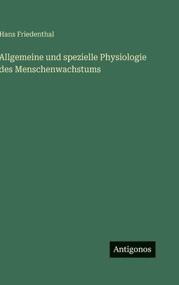 Hans Friedenthal - Allgemeine und spezielle Physiologie des Menschenwachstums, Inbunden
