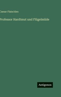Professor Hardtmut und Flügelmüde