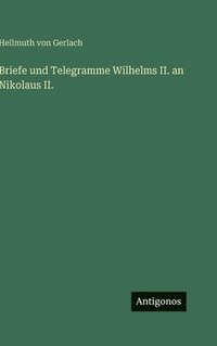 bokomslag Briefe und Telegramme Wilhelms II. an Nikolaus II.