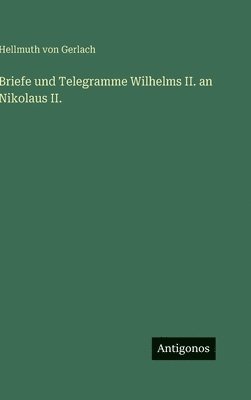 bokomslag Briefe und Telegramme Wilhelms II. an Nikolaus II.