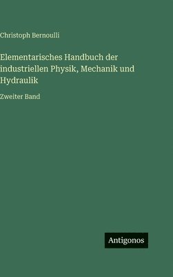 bokomslag Elementarisches Handbuch der industriellen Physik, Mechanik und Hydraulik