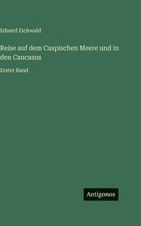 bokomslag Reise auf dem Caspischen Meere und in den Caucasus:Erster Band