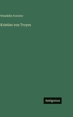 Wendelin Foerster - Kristian von Troyes, Inbunden