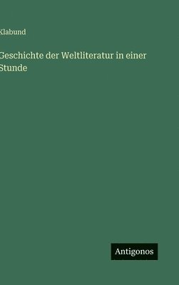 bokomslag Geschichte der Weltliteratur in einer Stunde