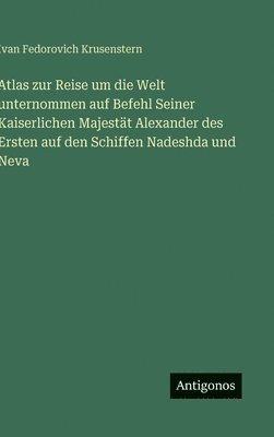 bokomslag Atlas zur Reise um die Welt unternommen auf Befehl Seiner Kaiserlichen Majestät Alexander des Ersten auf den Schiffen Nadeshda und Neva