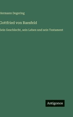 bokomslag Gottfried von Raesfeld:Sein Geschlecht, sein Leben und sein Testament