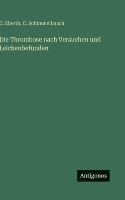 Thrombose nach Versuchen und Leichenbefunden