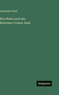 bokomslag Eine Reise nach der Robinson-Crusoe-Insel