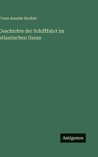 bokomslag Geschichte der Schifffahrt im atlantischen Ozean