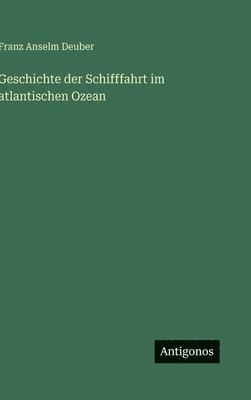 bokomslag Geschichte der Schifffahrt im atlantischen Ozean