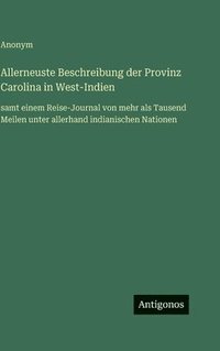 bokomslag Allerneuste Beschreibung der Provinz Carolina in West-Indien
