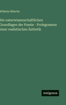 naturwissenschaftlichen Grundlagen der Poesie - Prolegomena einer realistischen Ästhetik